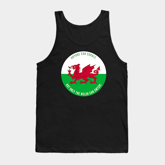 Anyone Can Cuddle, But Only The Welsh Can Cwtch! Tank Top by Jesabee Designs